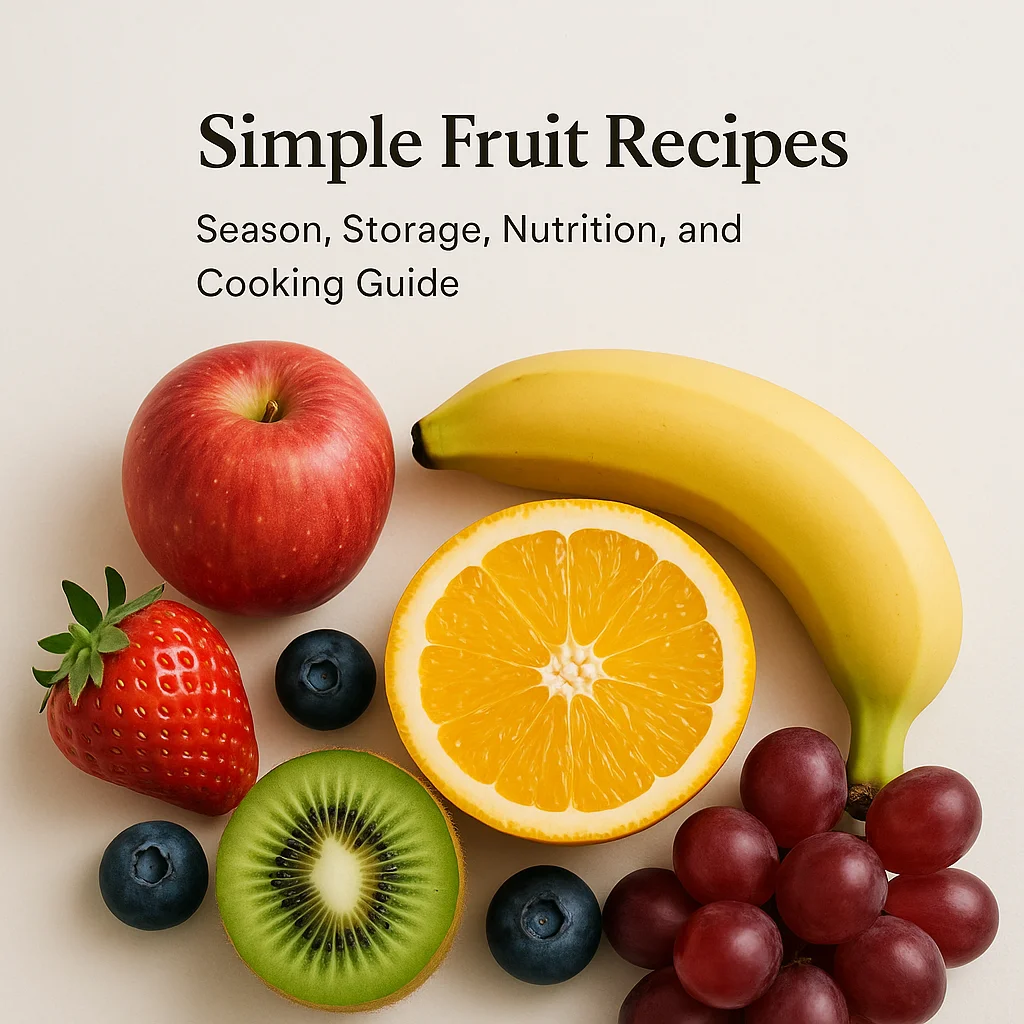 Simple Fruit Recipes: Season, Storage, Nutrition, and Cooking Guide